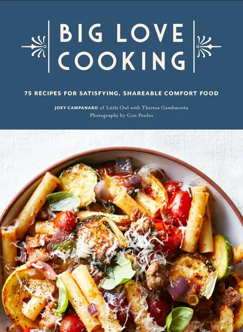 Big Love Cooking: 75 Recipes for Satisfying, Shareable Comfort Food hardcover, featuring a Mediterranean pasta dish.